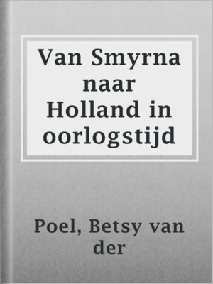 cover image of Van Smyrna naar Holland in oorlogstijd